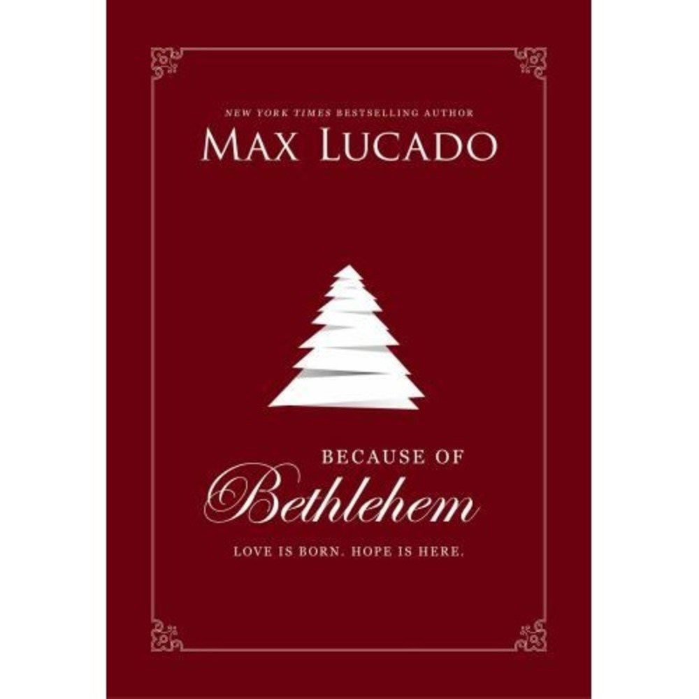 Because of Bethlehem: Love Is Born, Hope Is Here by Lucado, Hard cover